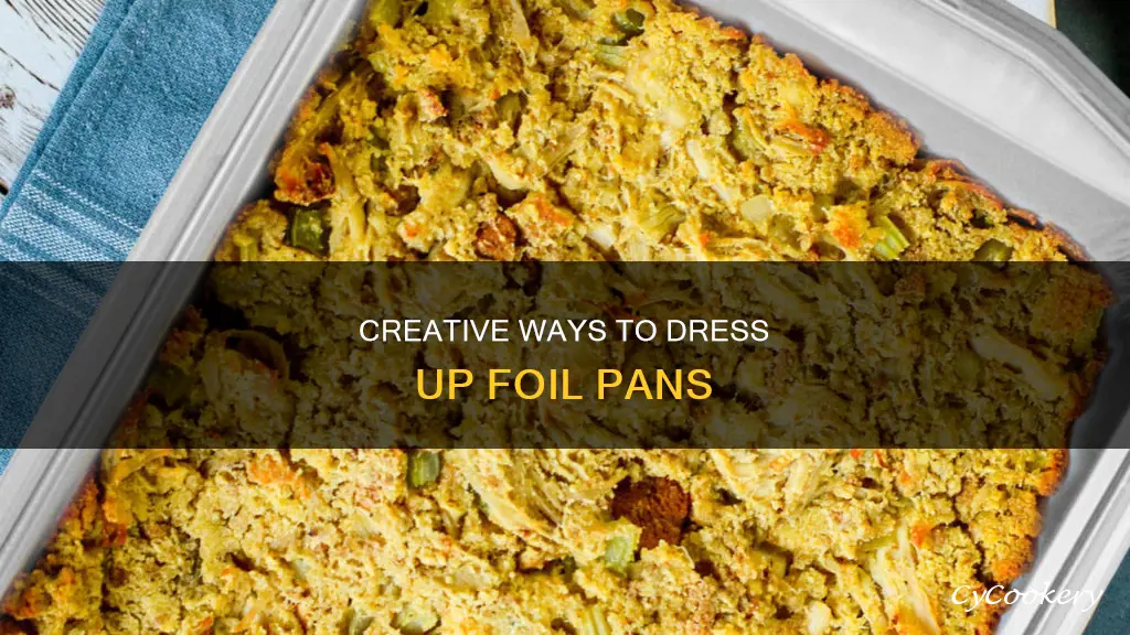 how to dress up foil pans