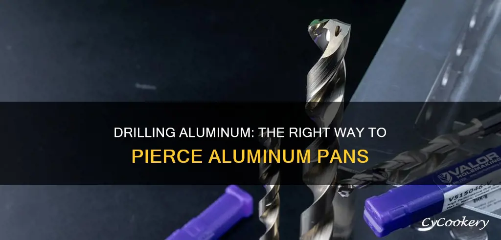 how to drill into aluminum pan