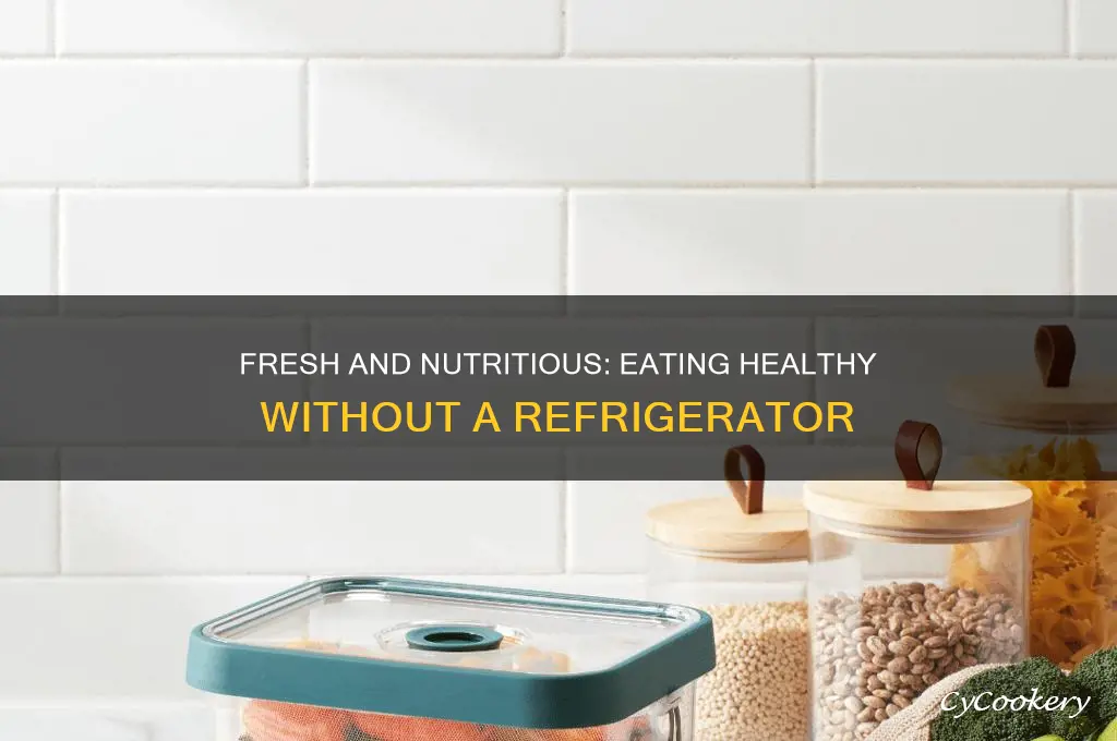 how to eat healthy without a refrigerator