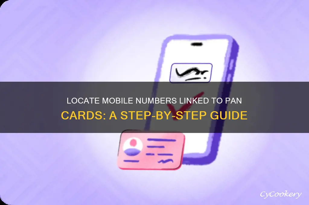 Locate Mobile Numbers Linked To Pan Cards: A Step-By-Step Guide | CyCookery
