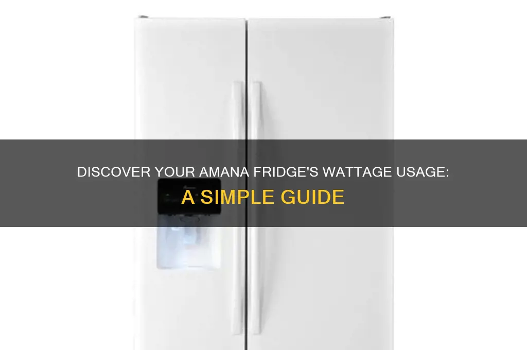 how to find out wattage used for amana refrigerator