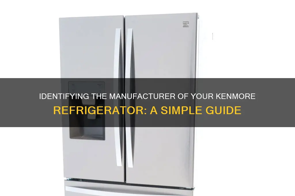 how to find out who manufactured a kenmore refrigerator