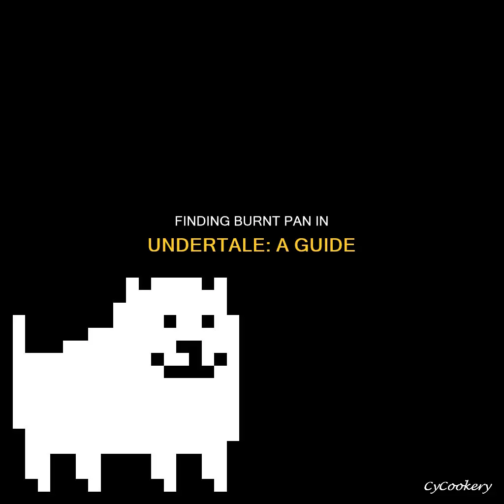 how to find the burnt pan in undertale