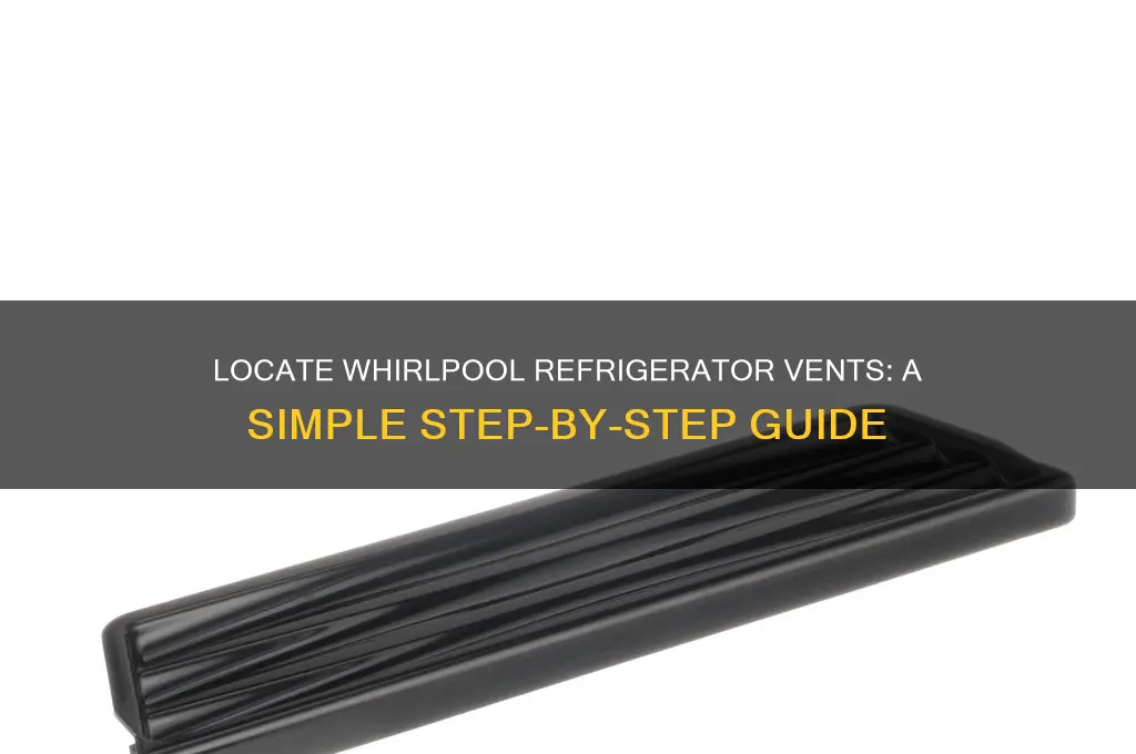 how to find the vents of whirlpool refrigerator