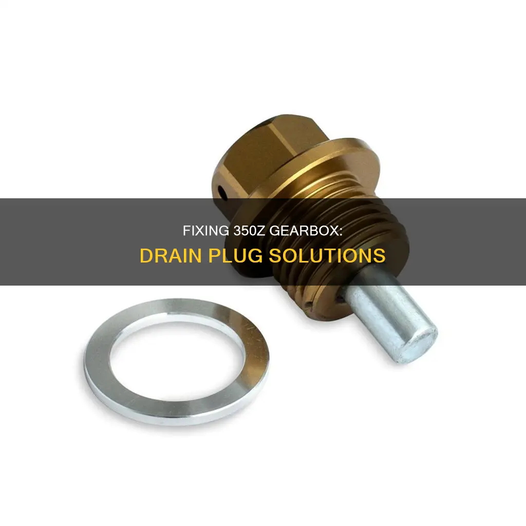 how to fix 350z gear box pan drain plug