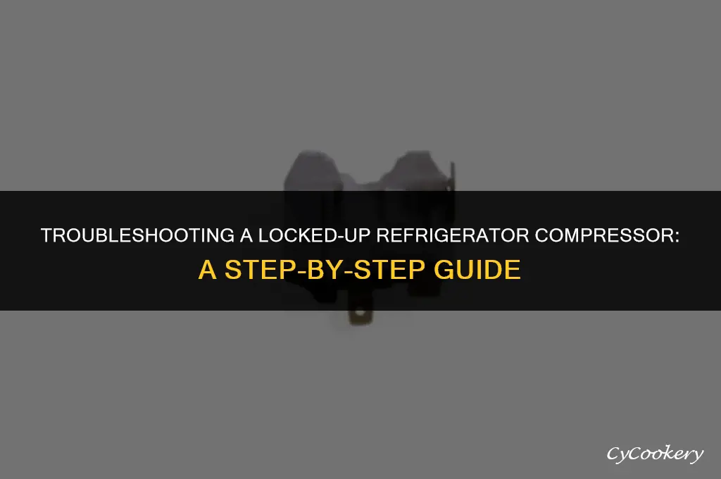 how to fix a locked up refrigerator compressor