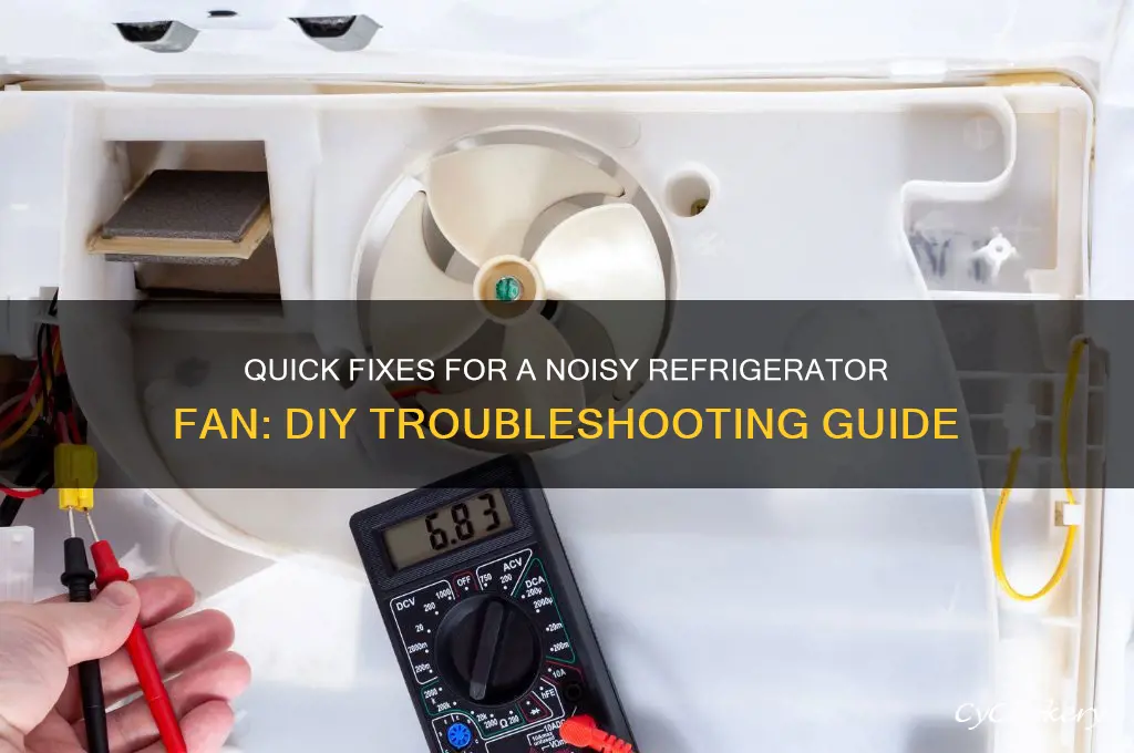 how to fix a noisy refrigerator fan