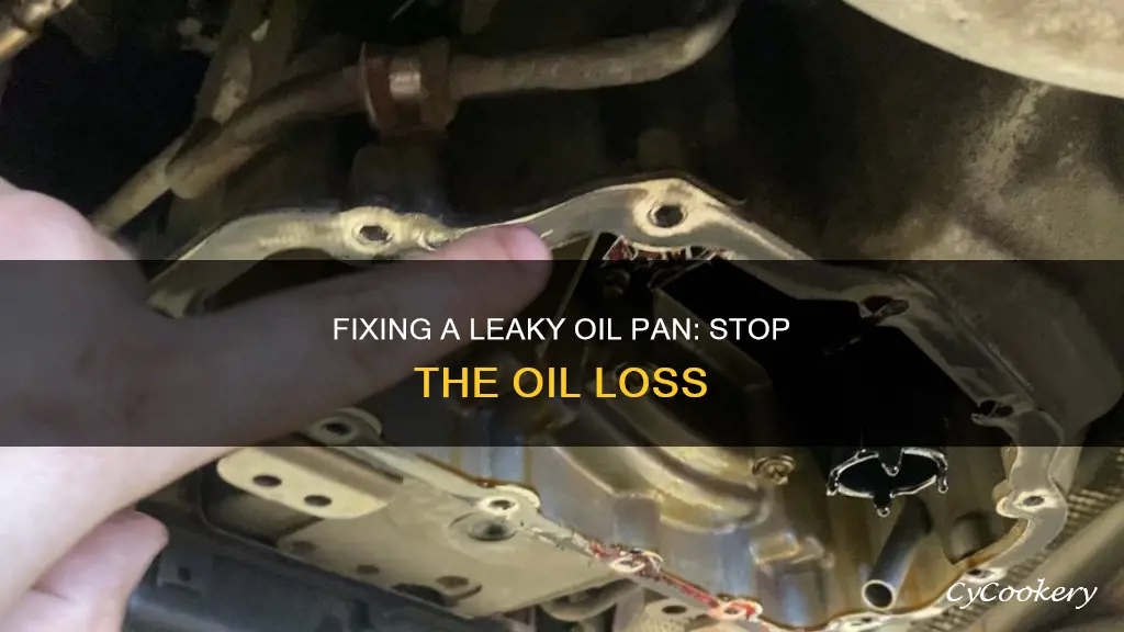 how to fix an oil pan wen is lieaking oil