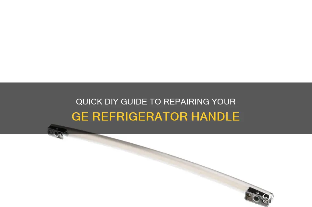 how to fix broken ge refrigerator handle