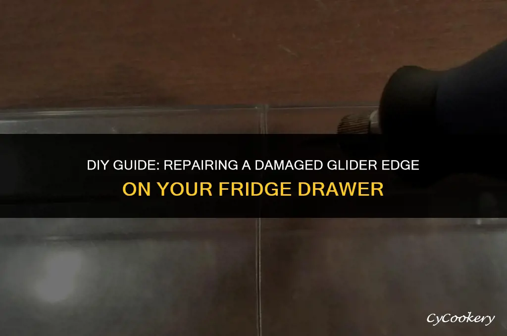 how to fix broken glider edge on refrigerator drawer