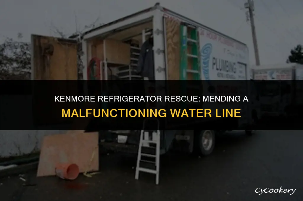 how to fix broken wtaer line in kenmore refrigerator