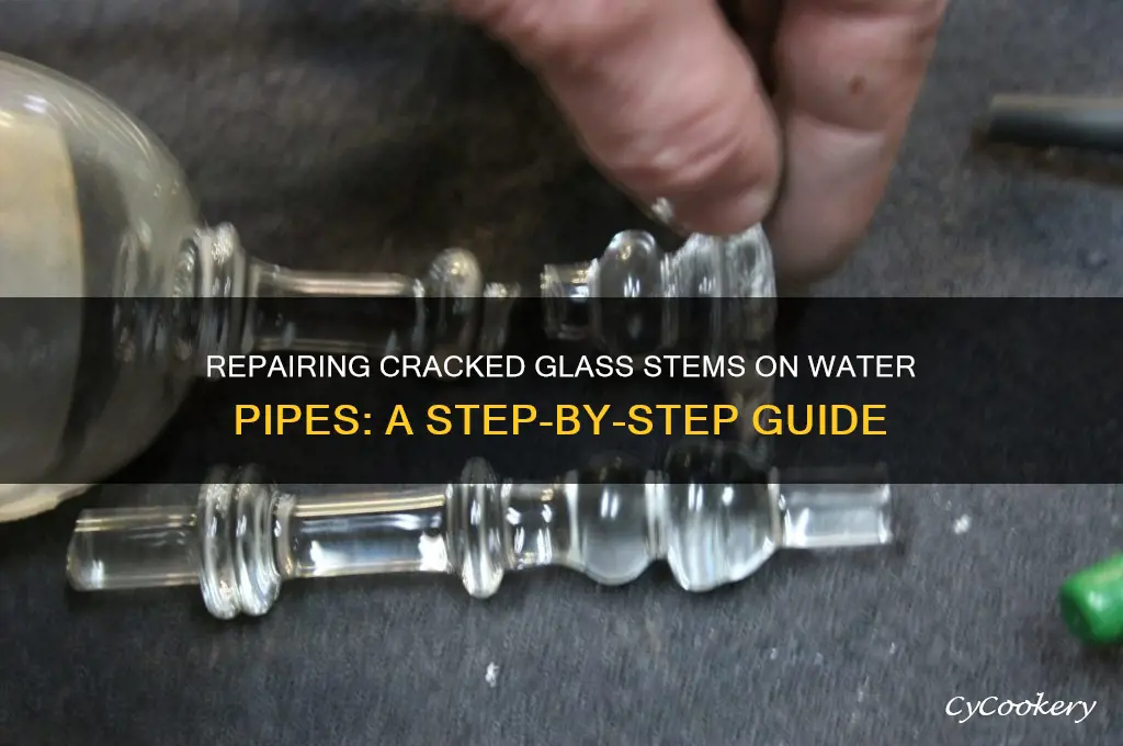 how to fix cracked glass stem on water pipe