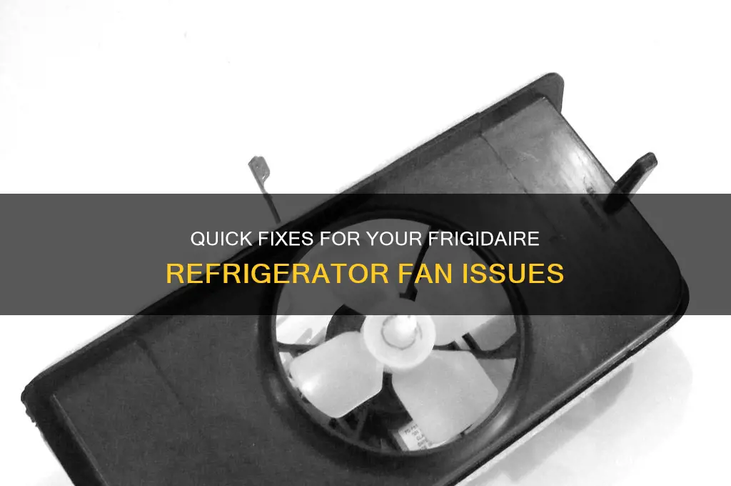 how to fix fan in fridadaire refrigerator