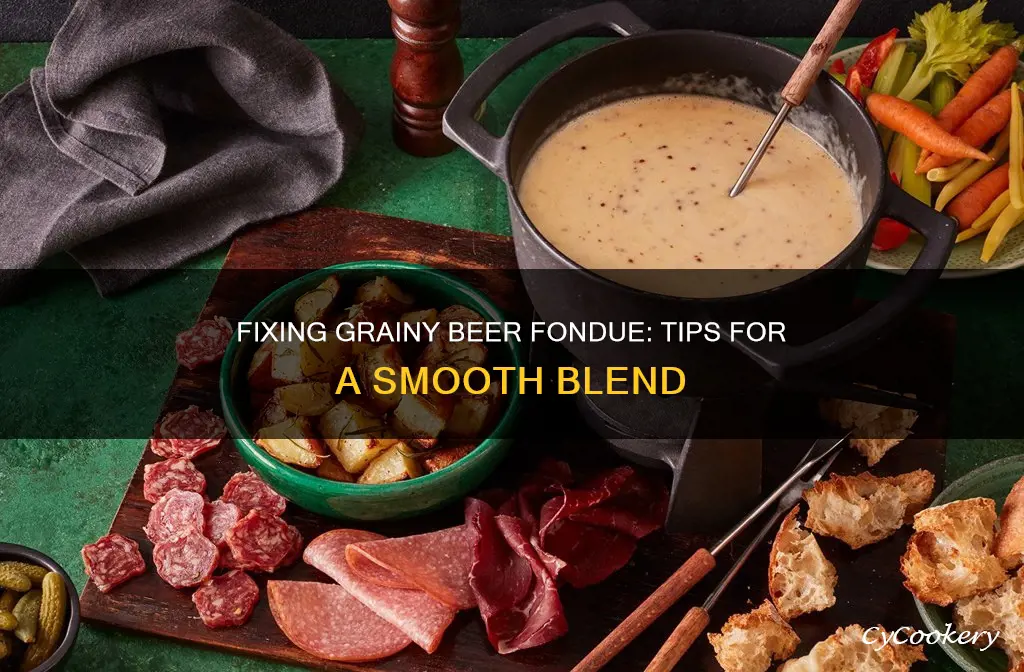 how to fix grainy beer based fondue