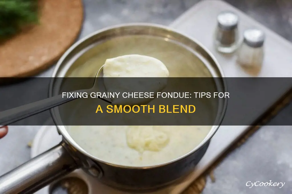 how to fix grainy cheese fondue