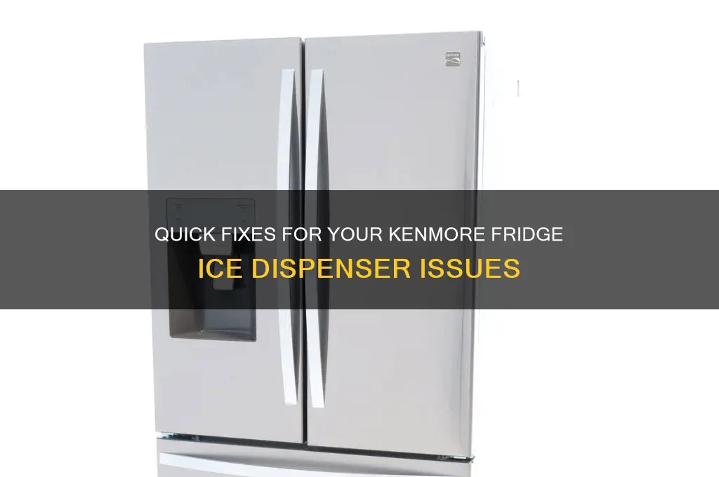 how to fix kenmore refrigerator ice dispenser