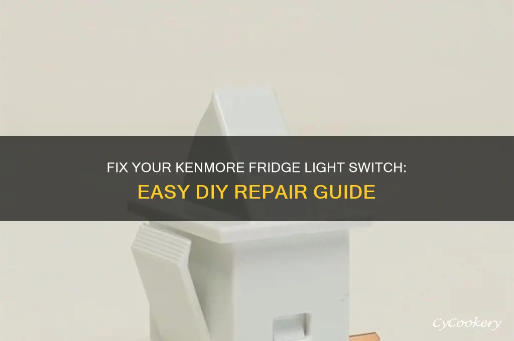 how to fix kenmore refrigerator light switch