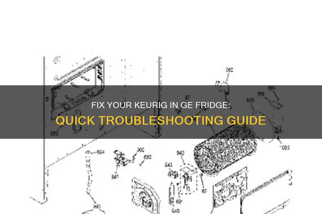 how to fix keurig in ge refrigerator