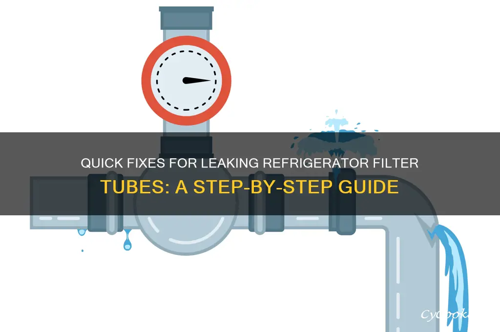 how to fix leaking refrigerator filter tubes