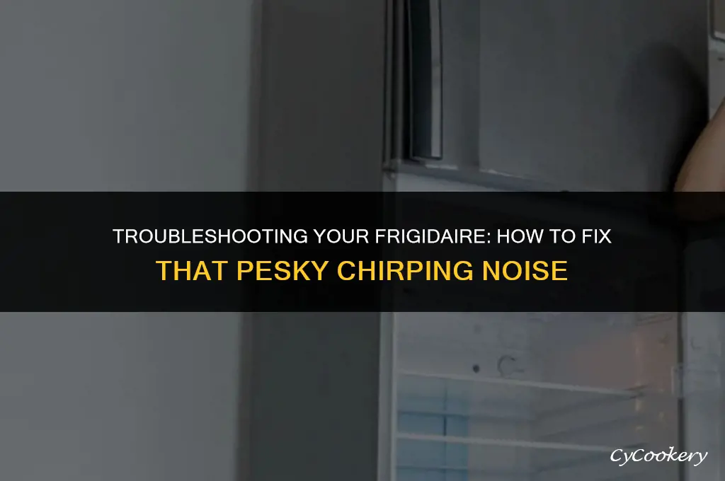 how to fix my refrigerator chirping noise frigidaire