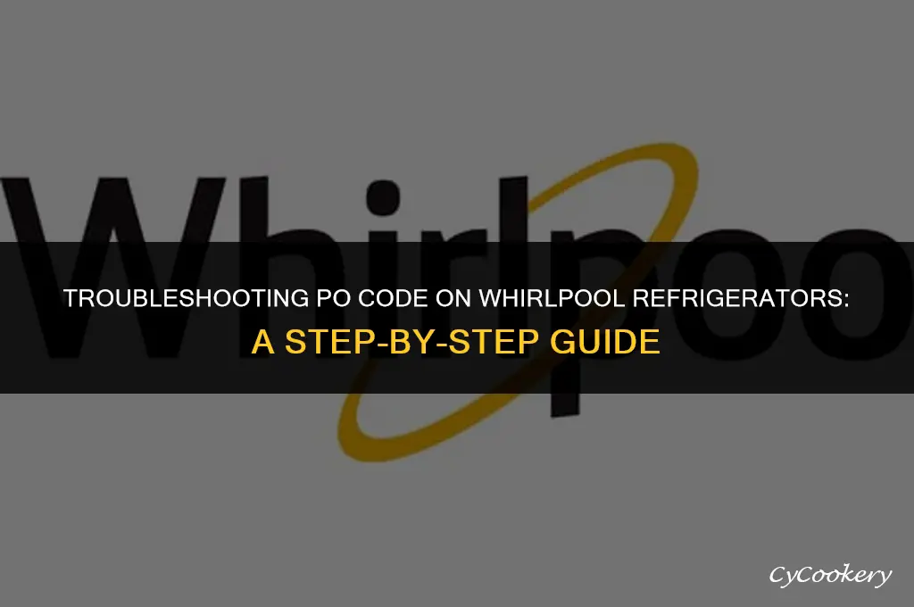 how to fix po code on whirlpool refrigerator