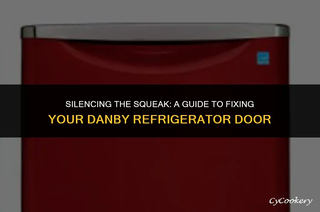 how to fix squeaky door on danby refrigerator
