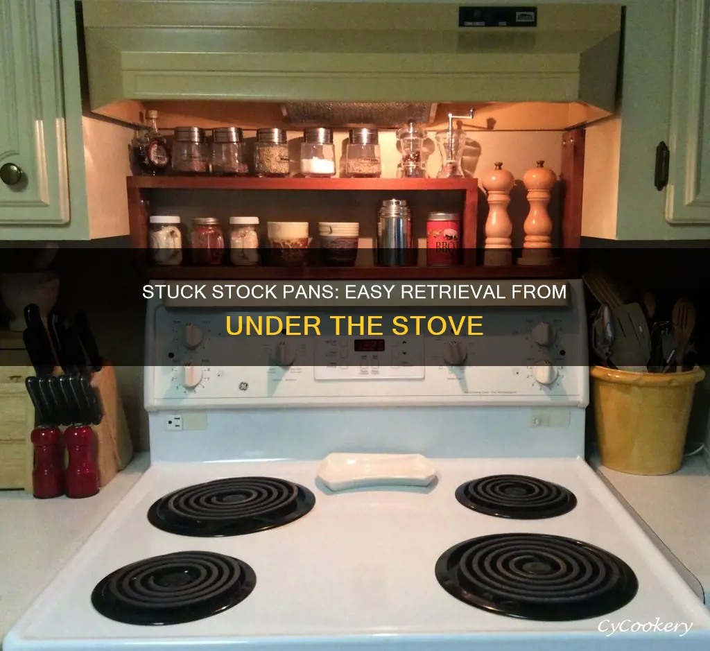 how to get atock pans under the stove