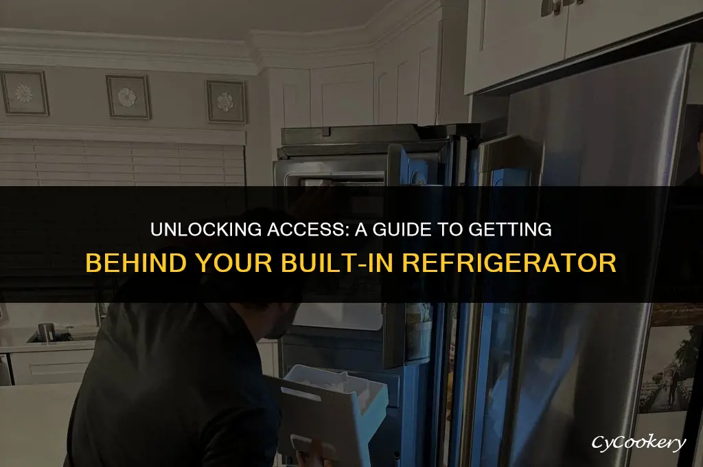 how to get behind a built in refrigerator