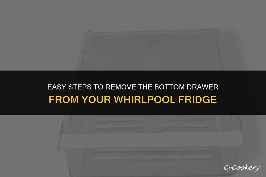 how to get bottom drawer out of whirlpool refrigerator