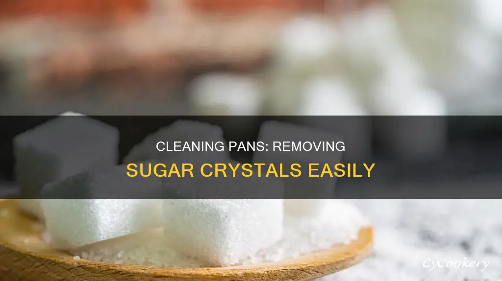 how to get crystalized sugar off a pan