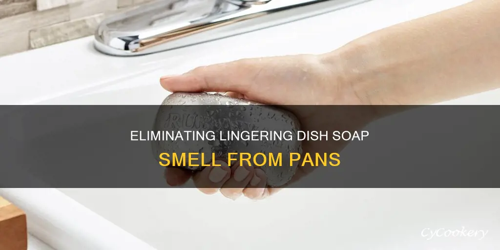 how to get dish soap smell out of pans