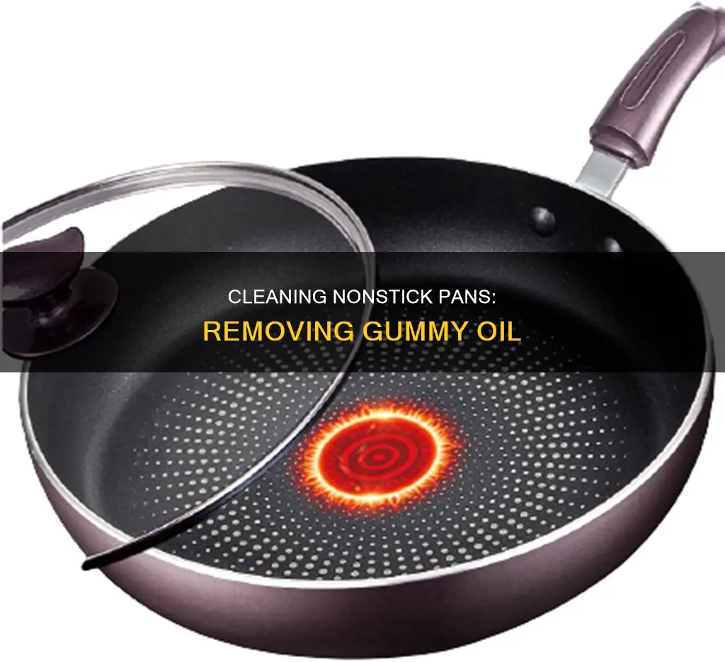 how to get gummy oil off of nonstick pans