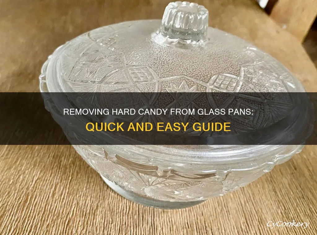 how to get hard candy out of glass pan