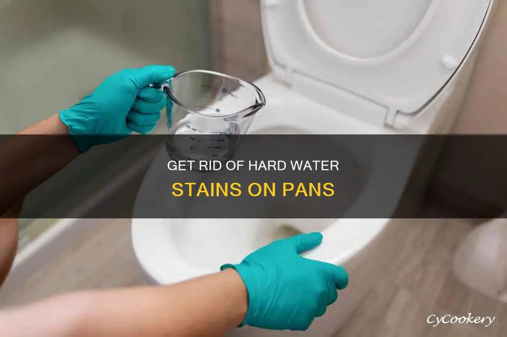 how to get hard water stains off of pans