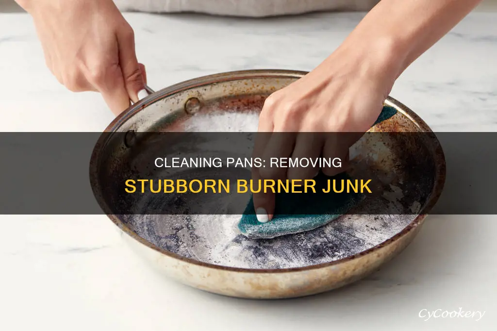 how to get junk off the pan in the burner