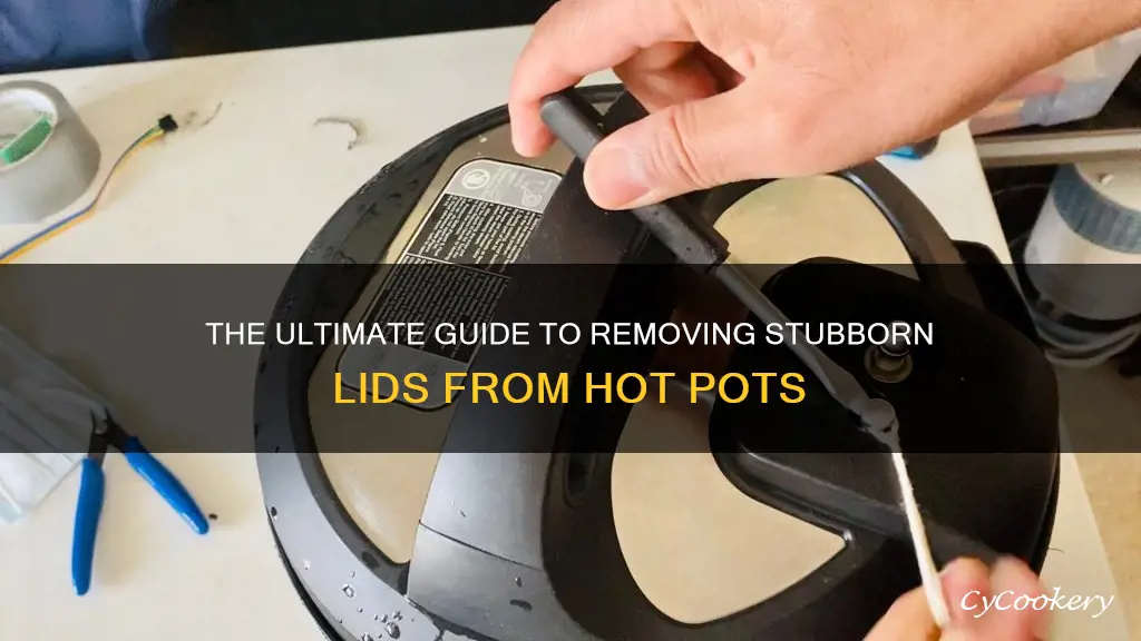 how to get lid off hot pot