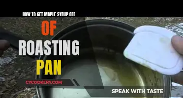 Cleaning Roasting Pans: Removing Stubborn Maple Syrup