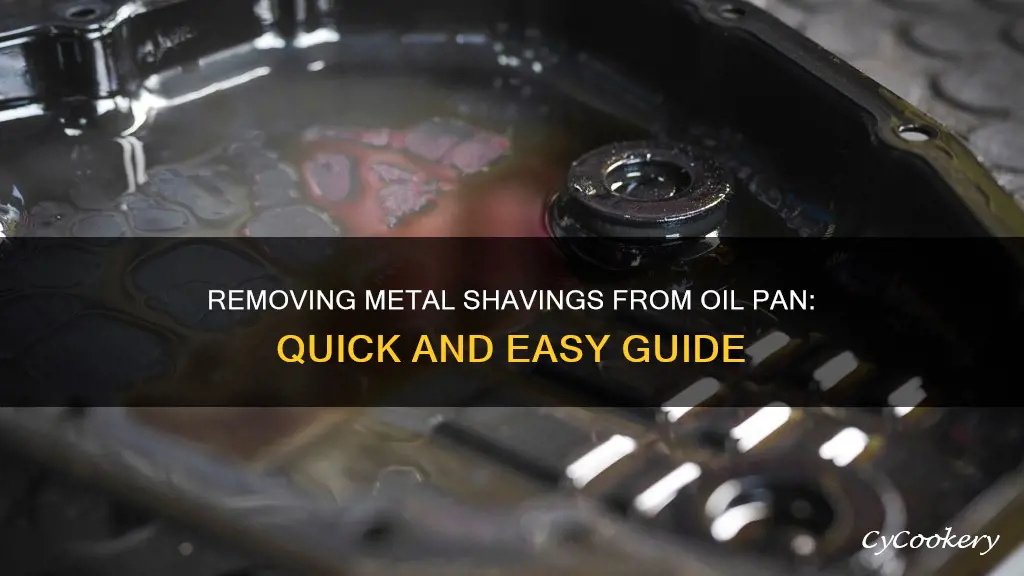 how to get metal shavings out of oil pan