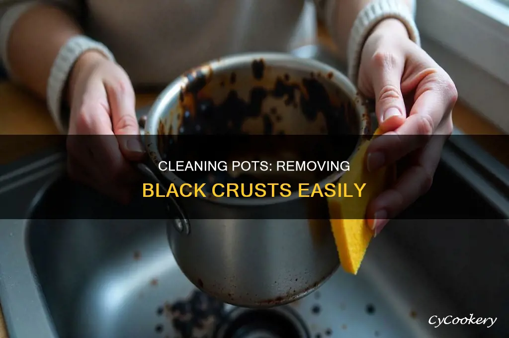 how to get rid of black crusts on cooking pots