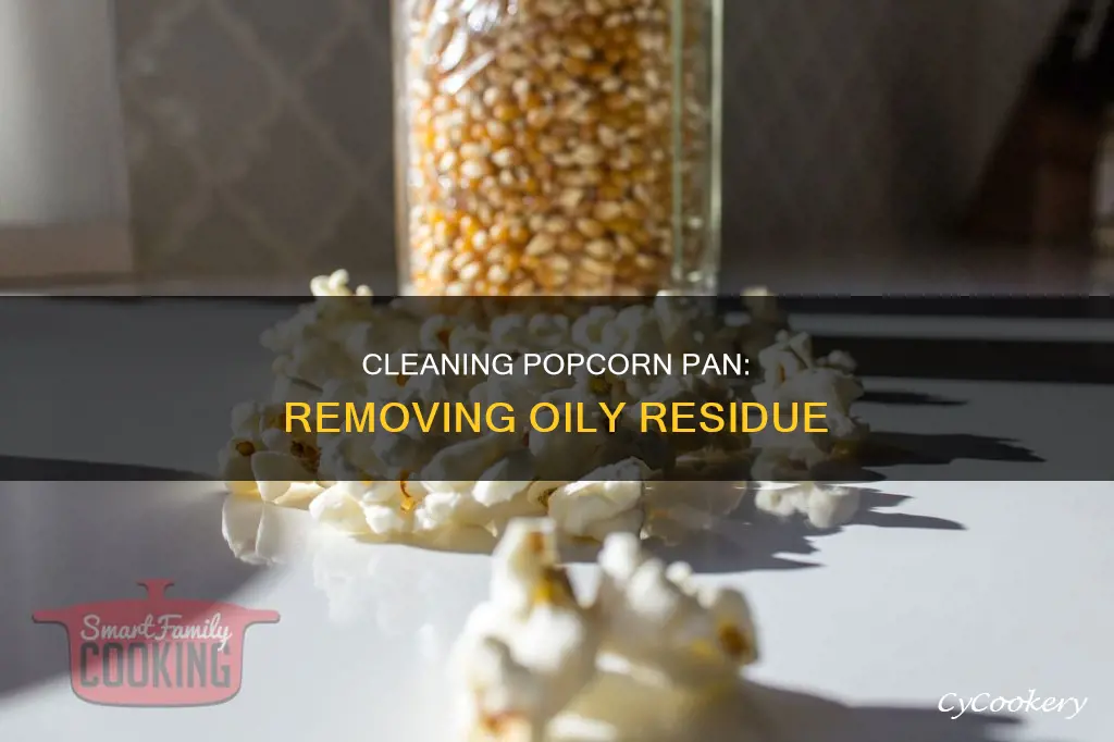 how to get rid of oily stuff on popcorn pan