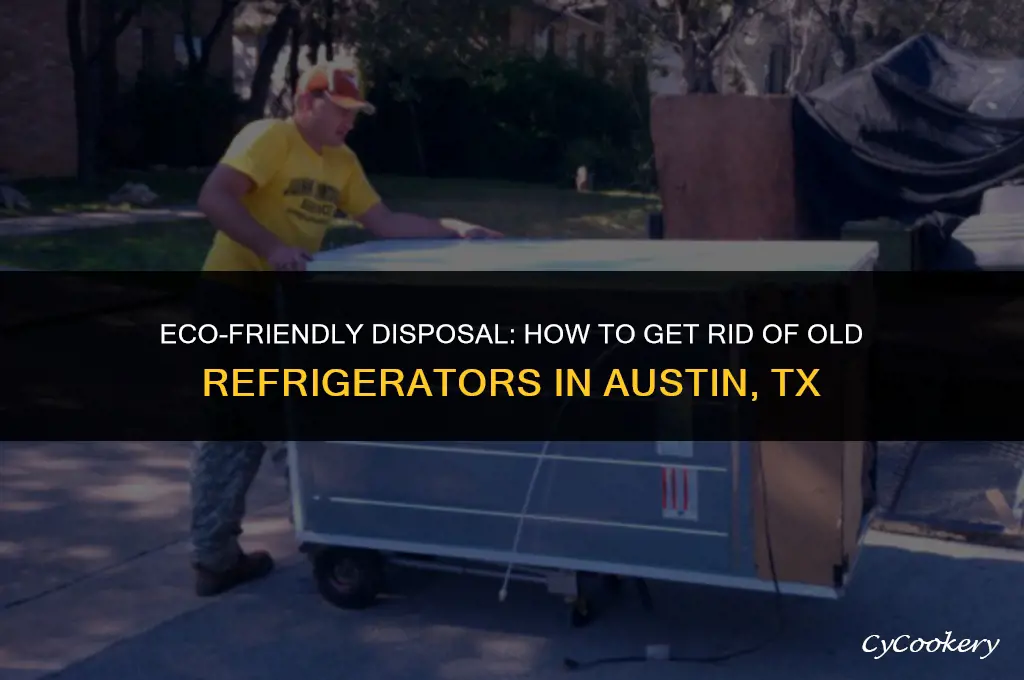 how to get rid of old refrigerators austin tx