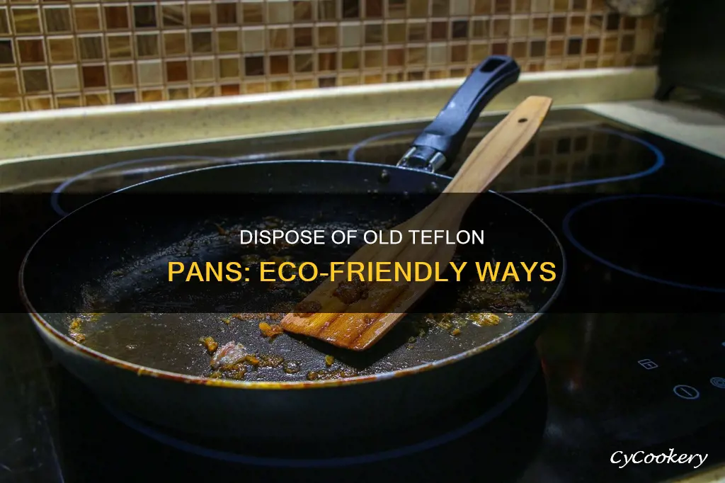 how to get rid of old teflon pans