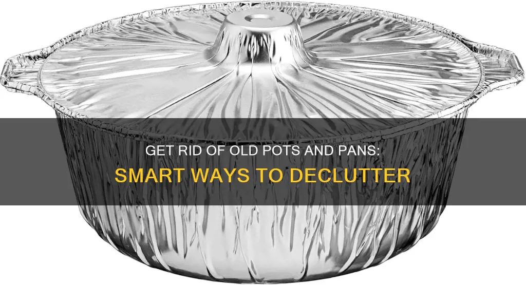 how to get rid of pots and pans