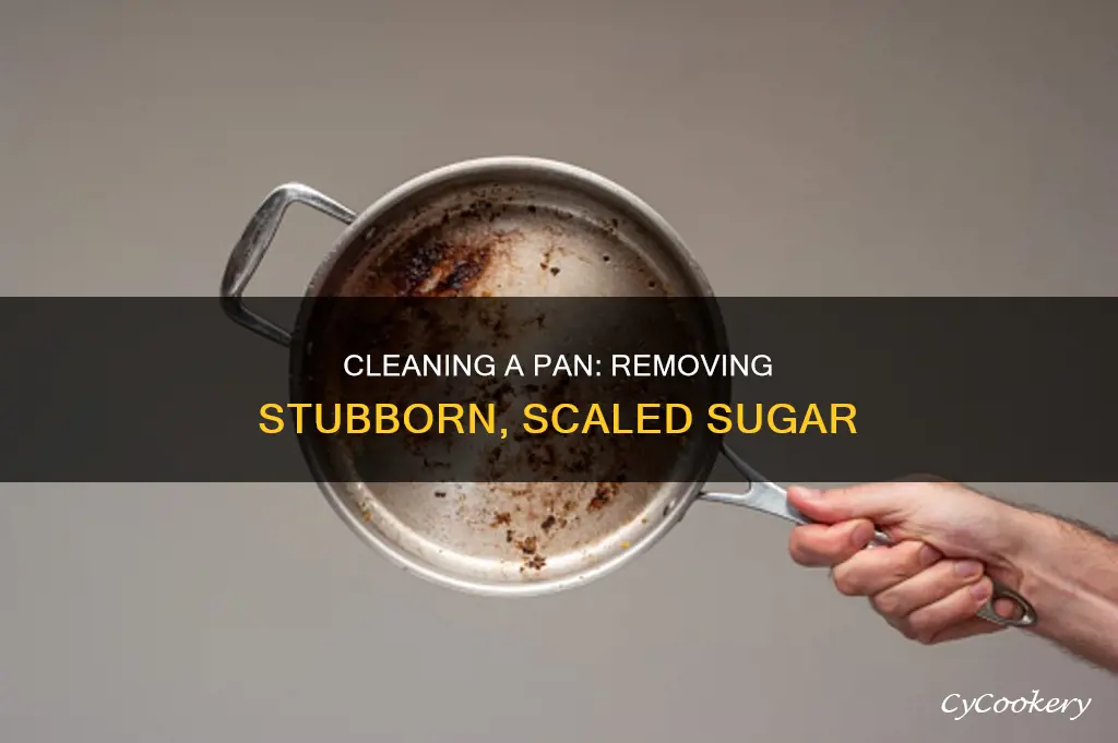 how to get scaled sugar off a pan