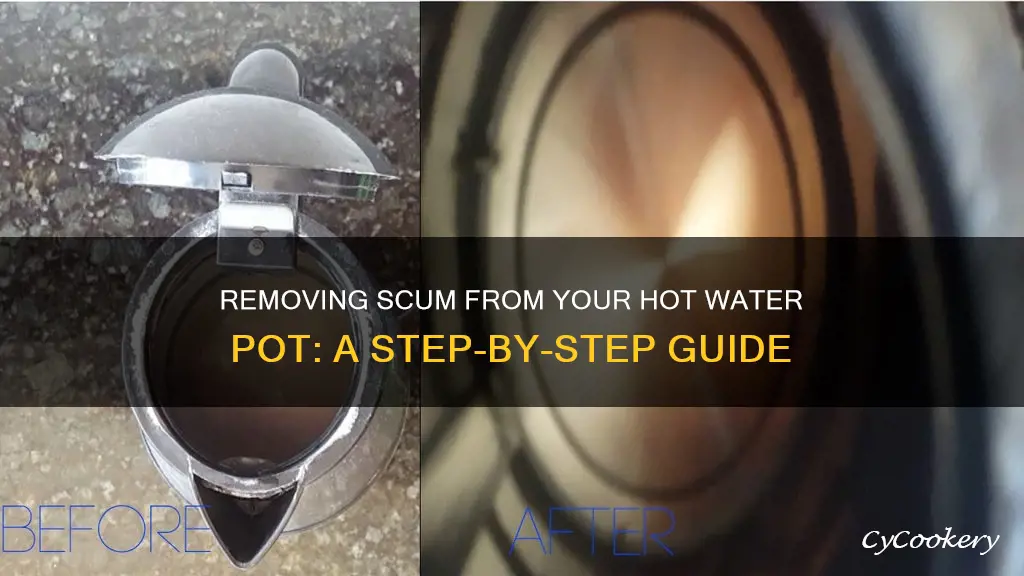 how to get scum off a hot water pot