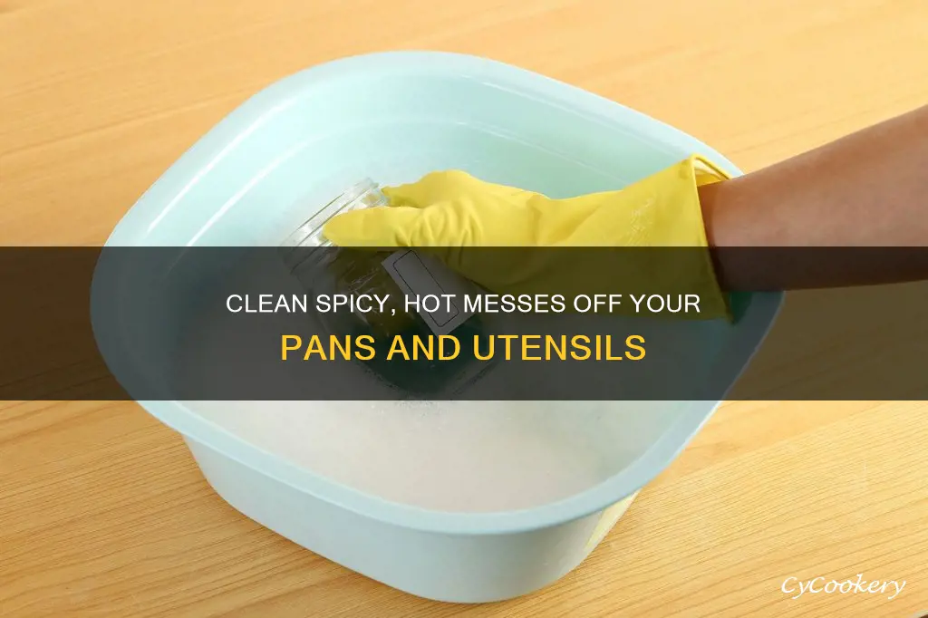 how to get spicy hot off pans and utensils