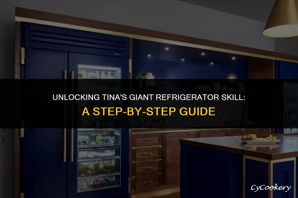 how to get tina giant refrigerator skill closers