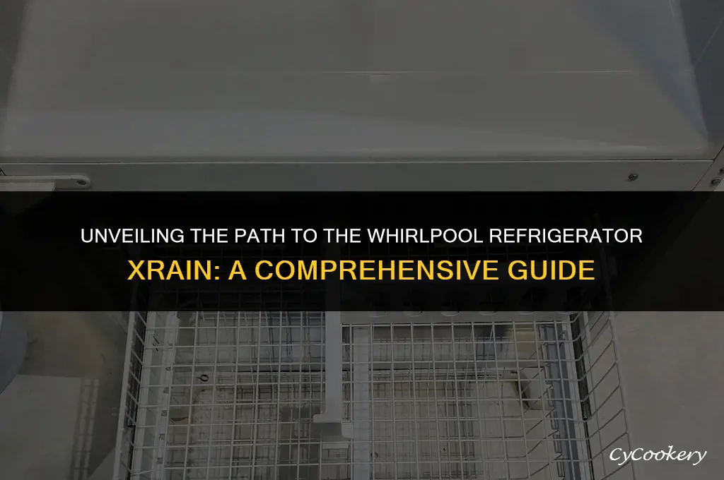how to get to the whirlpool refrigerator xrain