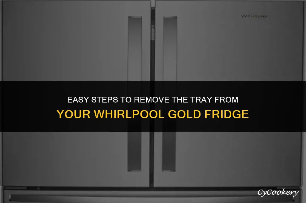 how to get tray out of whirlpool gold refrigerator