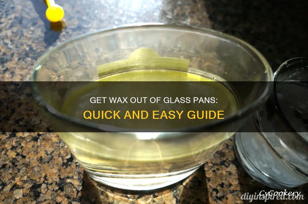 how to get wax out of a glass pan